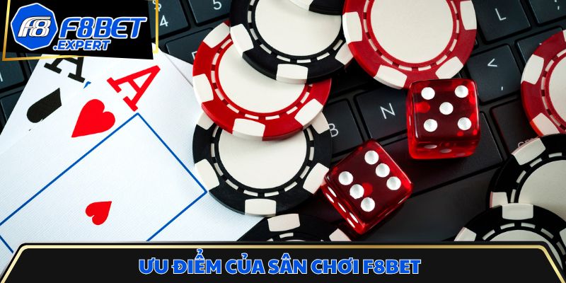 Ưu điểm của sân chơi F8bet